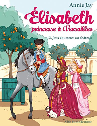 Elisabeth princesse à Versailles Tome 13 Jeux équestres au château